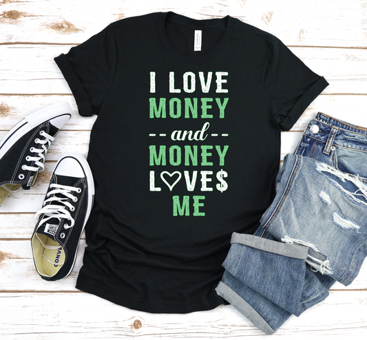 I Love Money and Money Loves Me T-Shirt